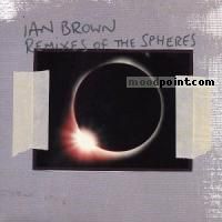 Brown Ian - Remixes Of The Spheres Album